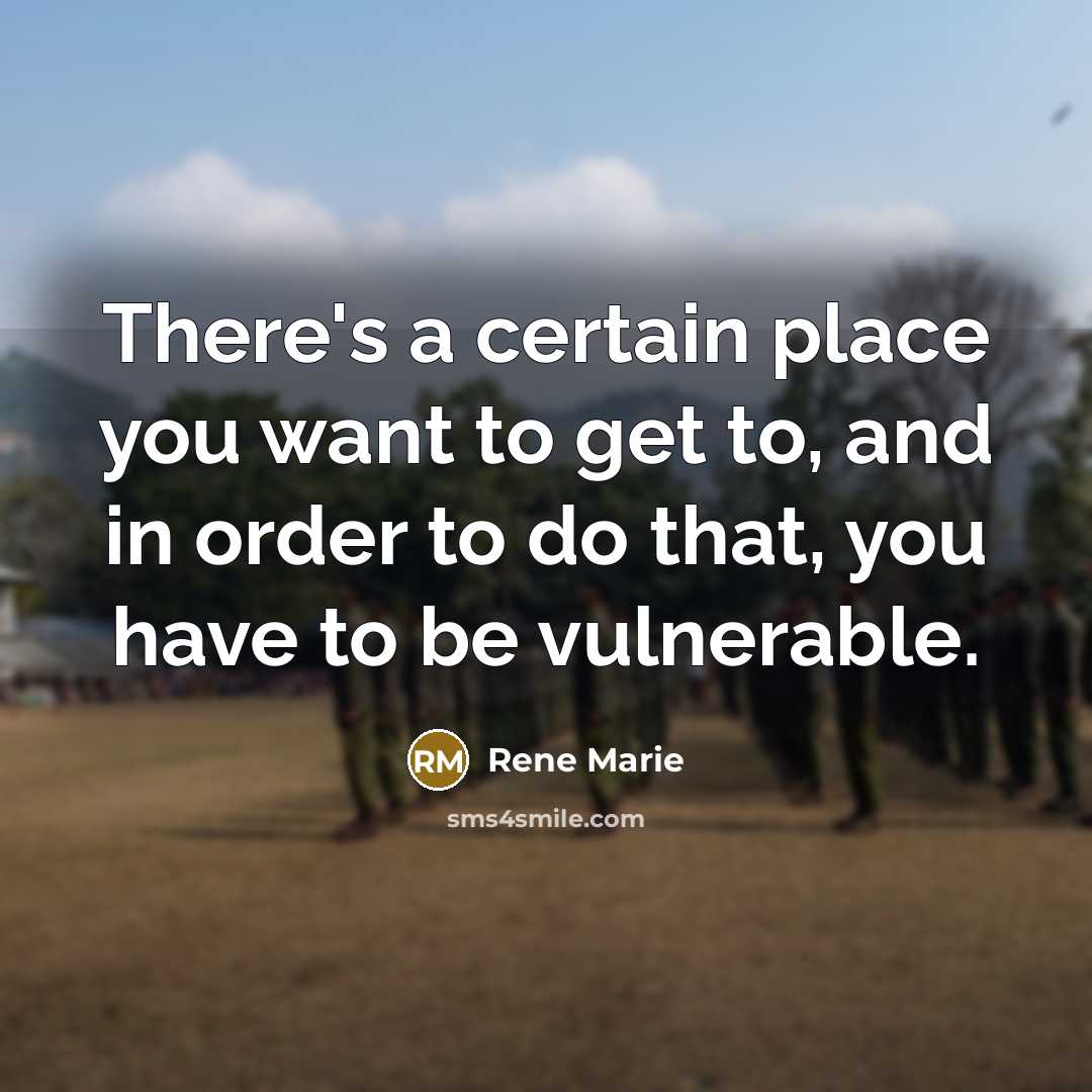 “There's a certain place you want to get to, and in order to do that, you have to be vulnerable.” quote by Rene Marie
