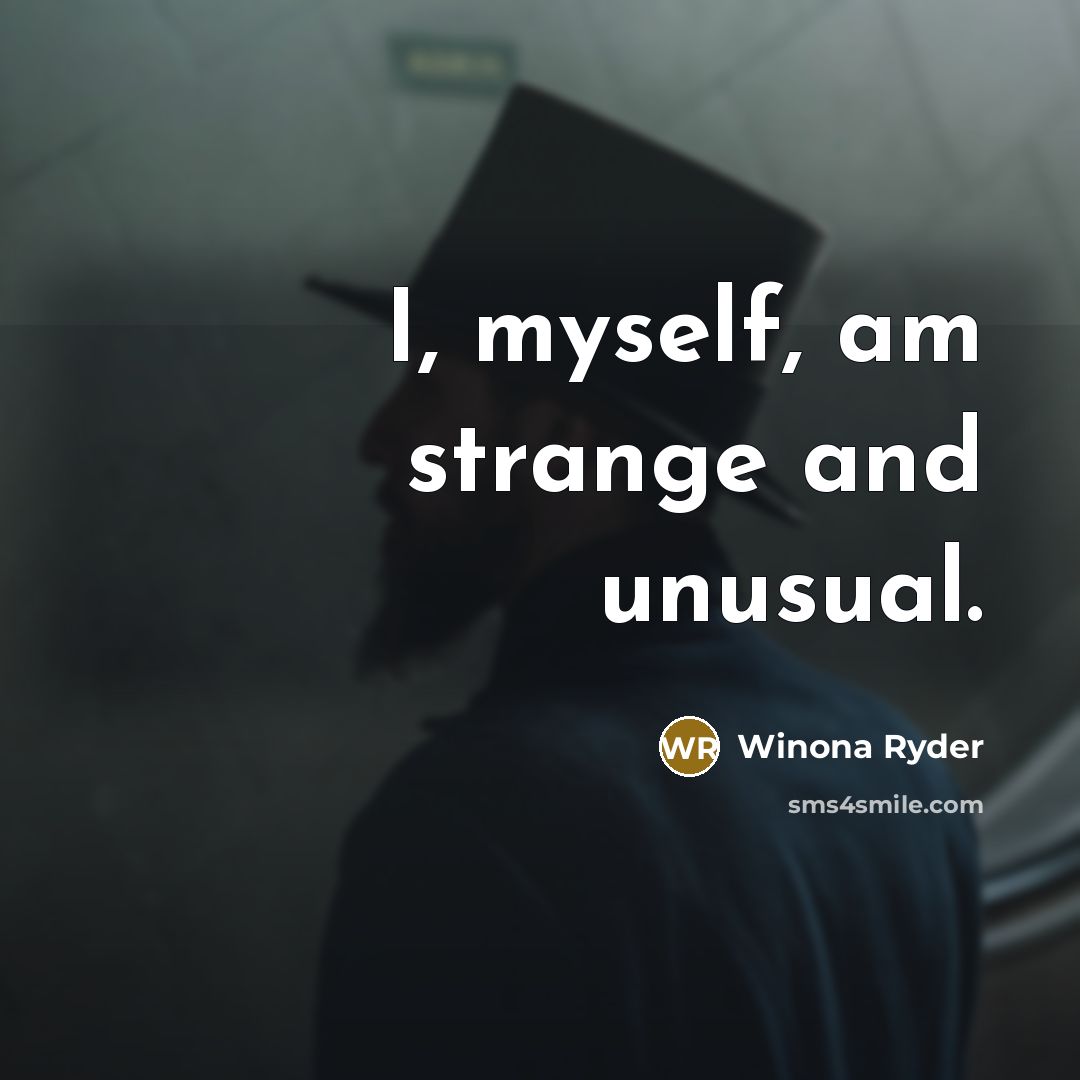 “I, myself, am strange and unusual.” quote by Winona Ryder