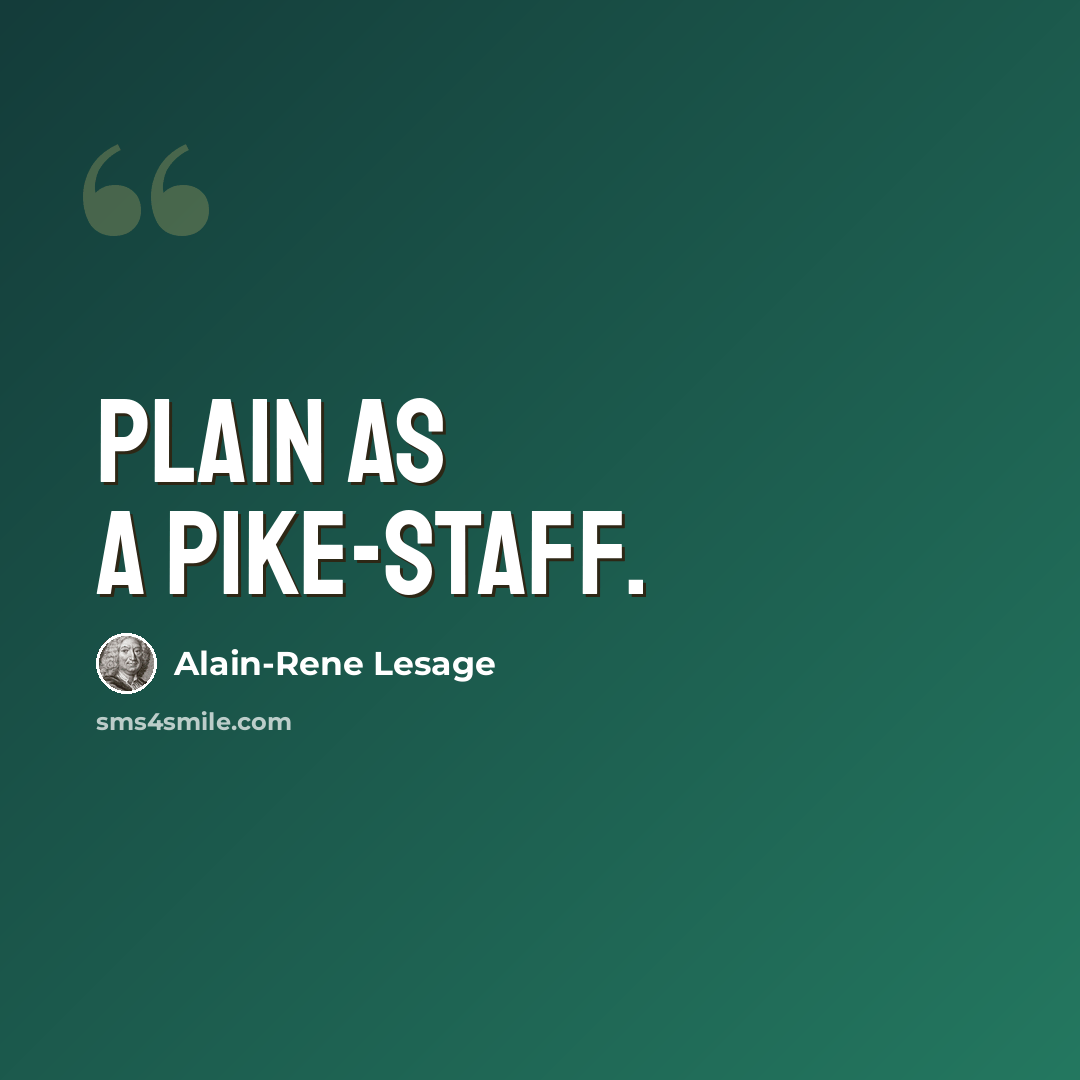 “Plain as a pike-staff.” quote by Alain-Rene Lesage