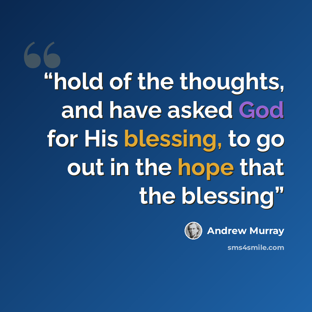 “hold of the thoughts, and have asked God for His blessing, to go out in the hope that the blessing” quote by Andrew Murray