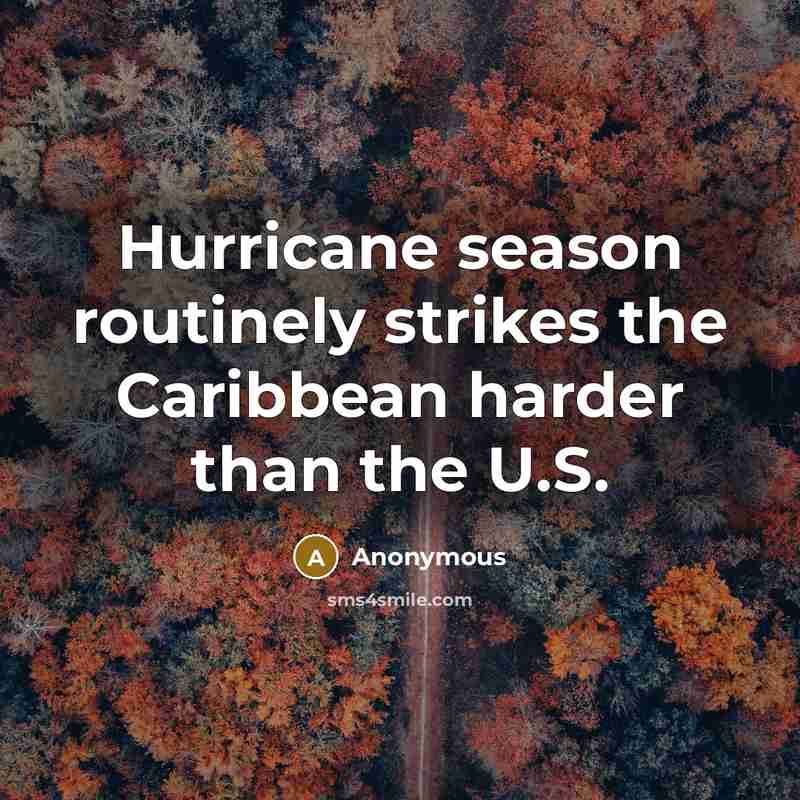 “Hurricane season routinely strikes the Caribbean harder than the U.S.” quote by Anonymous