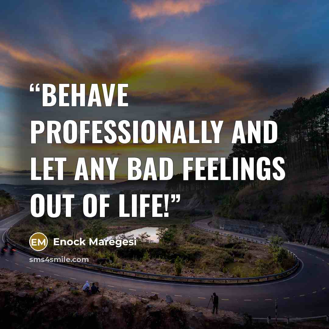 “Behave professionally and let any bad feelings out of life!” quote by Enock Maregesi
