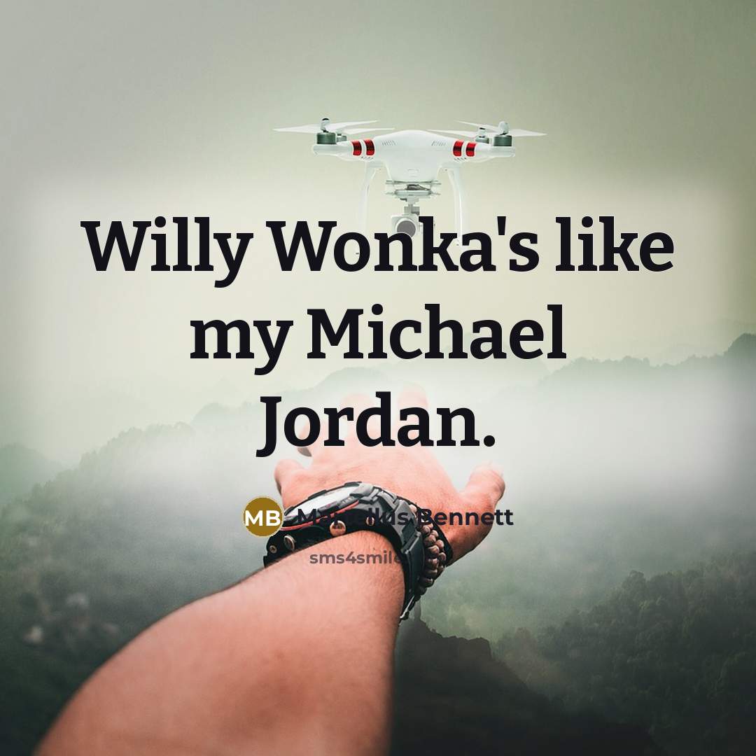 “Willy Wonka's like my Michael Jordan.” quote by Martellus Bennett