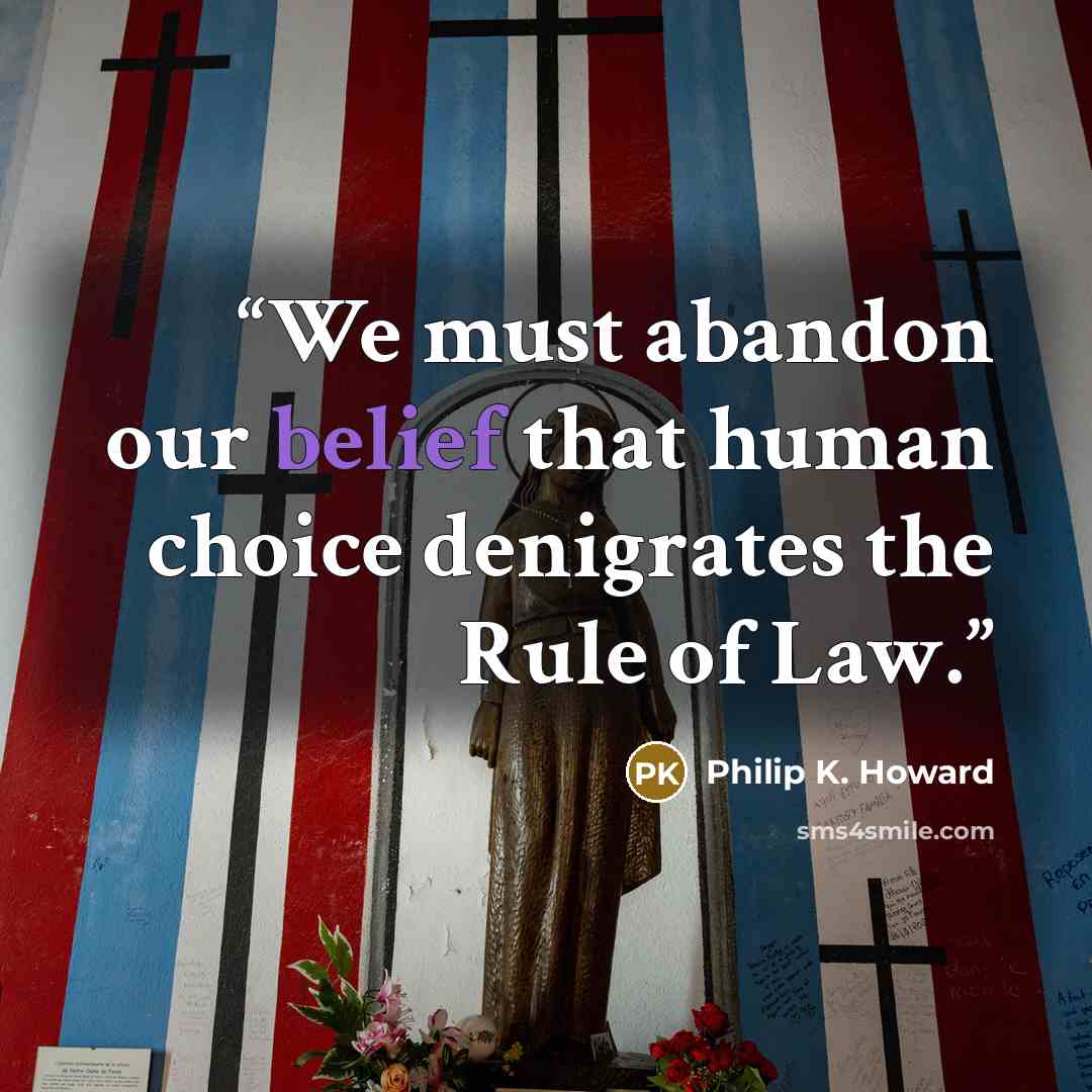 “We must abandon our belief that human choice denigrates the Rule of Law.” quote by Philip K. Howard
