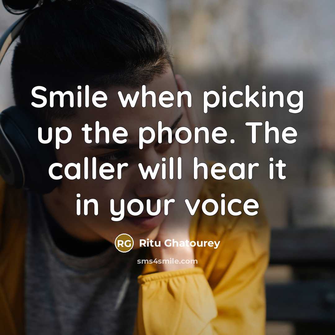 “Smile when picking up the phone. The caller will hear it in your voice” quote by Ritu Ghatourey