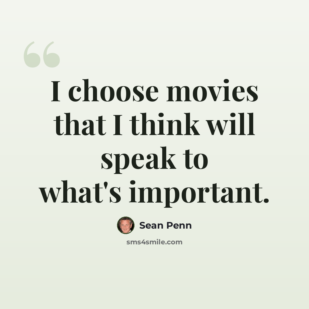 “I choose movies that I think will speak to what's important.” quote by Sean Penn