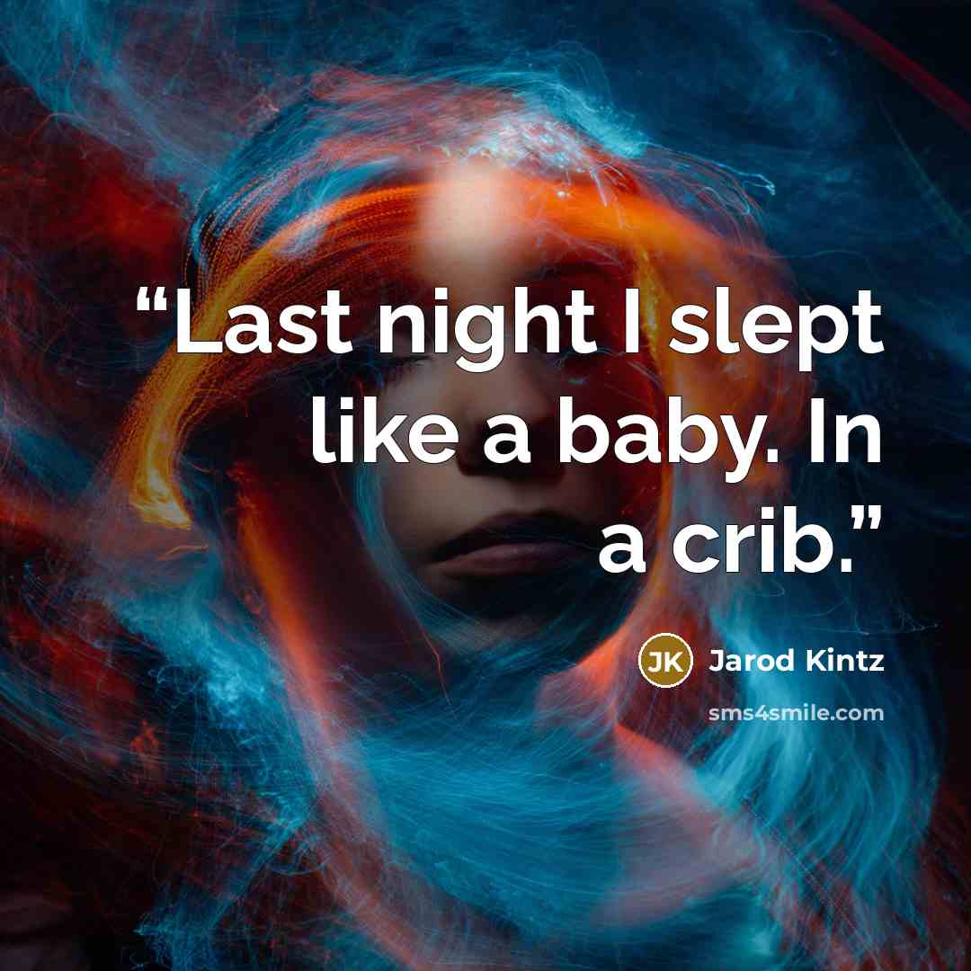 “Last night I slept like a baby. In a crib.” quote by Jarod Kintz