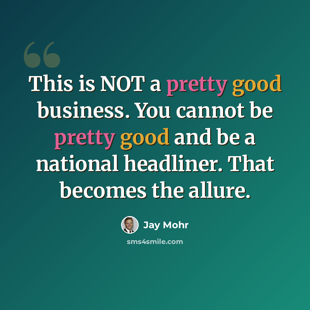 “This is NOT a pretty good business. You cannot be pretty good and be a national headliner. That becomes the allure.” quote by Jay Mohr