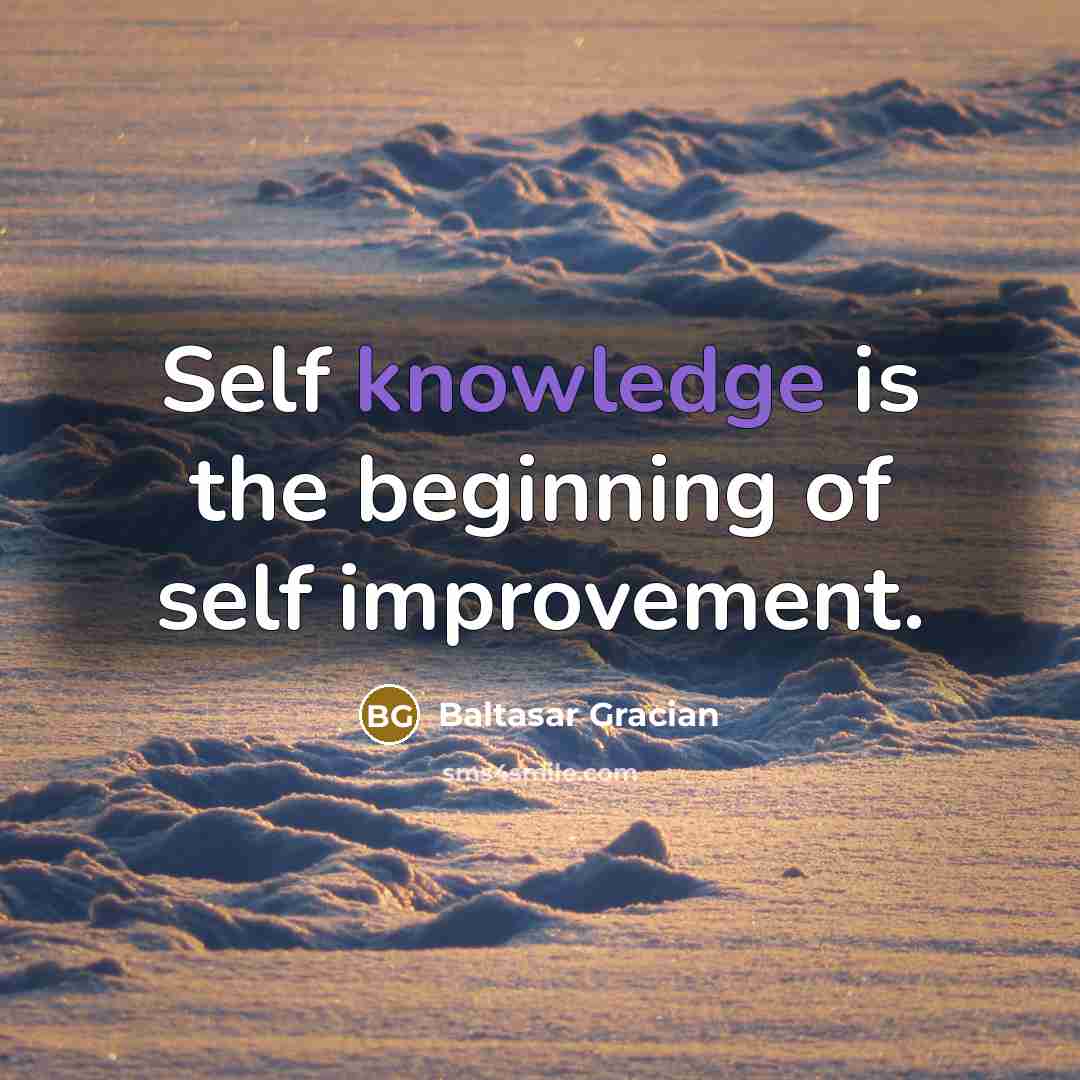 “Self knowledge is the beginning of self improvement.” quote by Baltasar Gracian