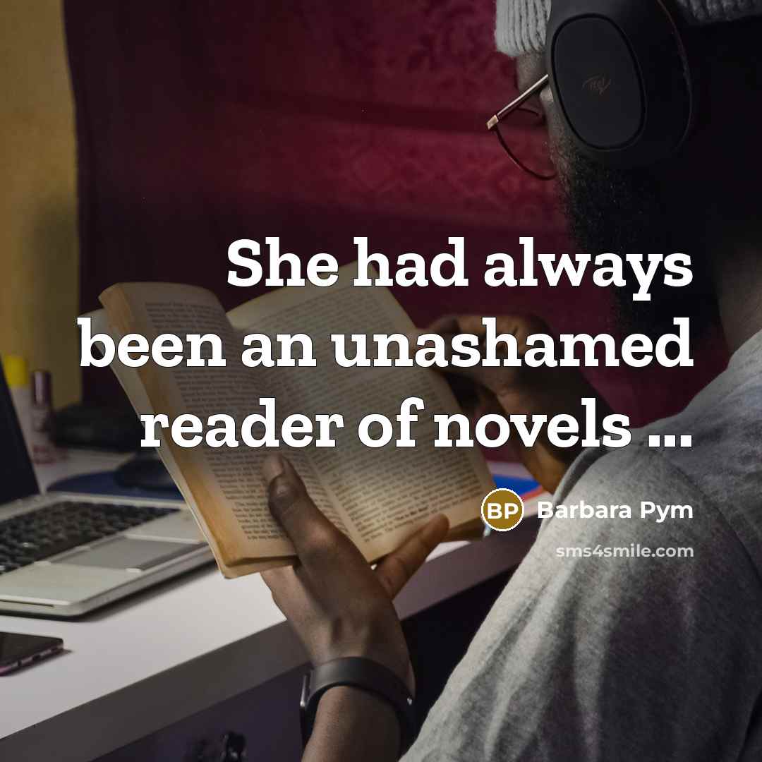 “She had always been an unashamed reader of novels ...” quote by Barbara Pym