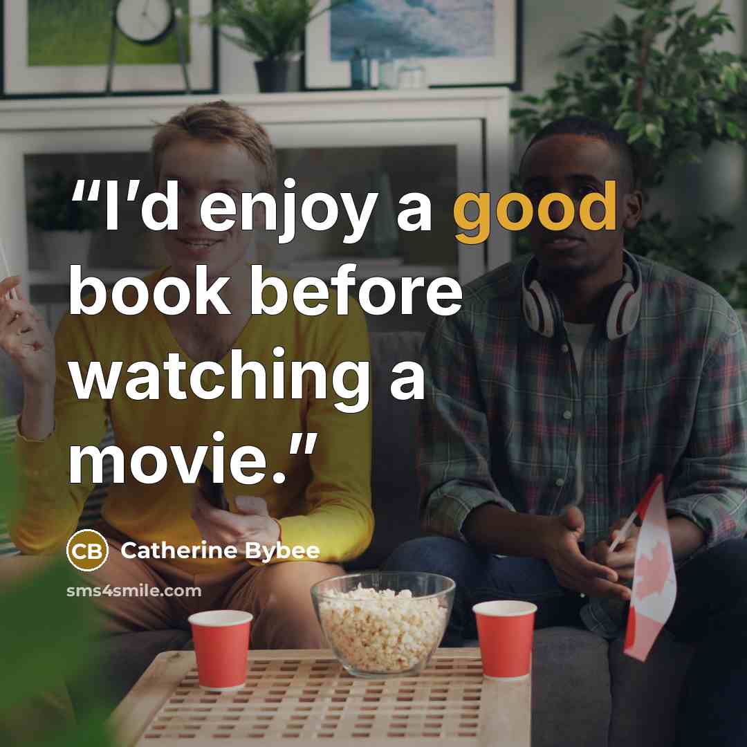 “I’d enjoy a good book before watching a movie.” quote by Catherine Bybee