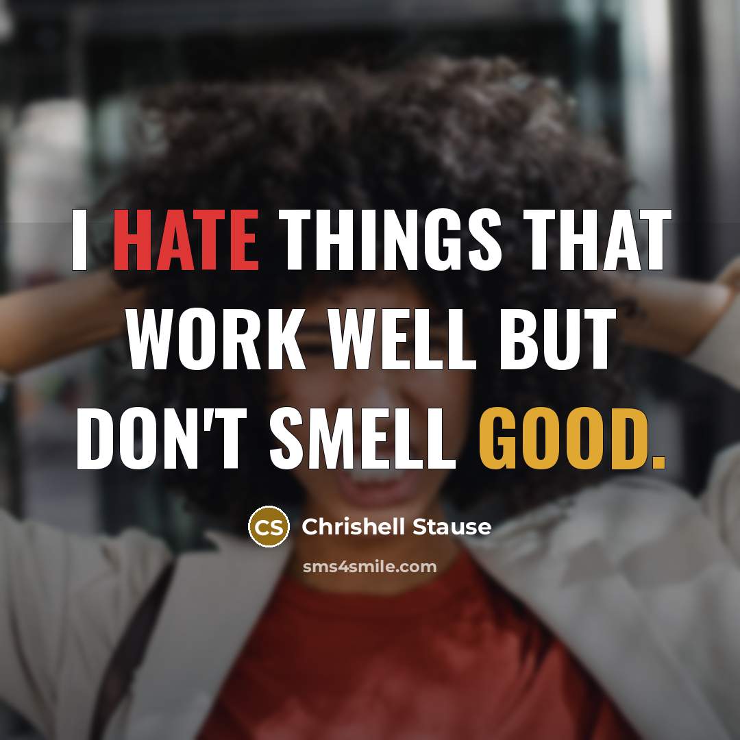 “I hate things that work well but don't smell good.” quote by Chrishell Stause