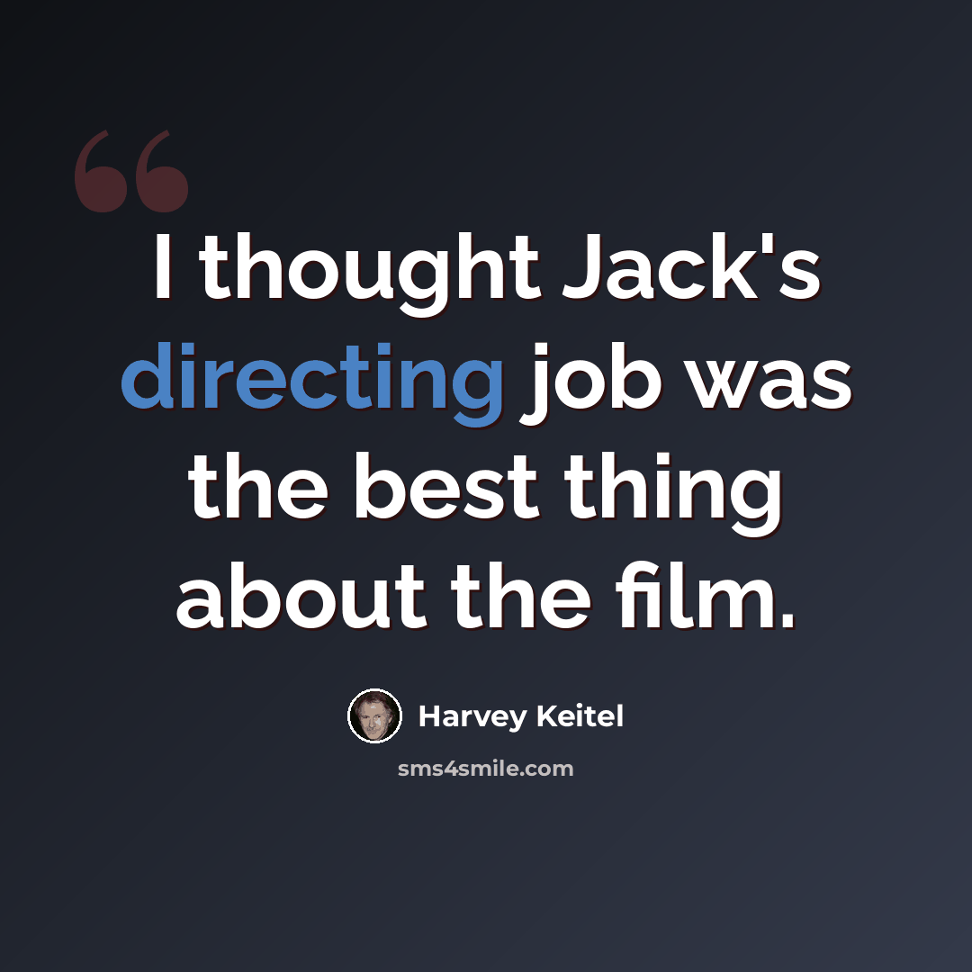 “I thought Jack's directing job was the best thing about the film.” quote by Harvey Keitel