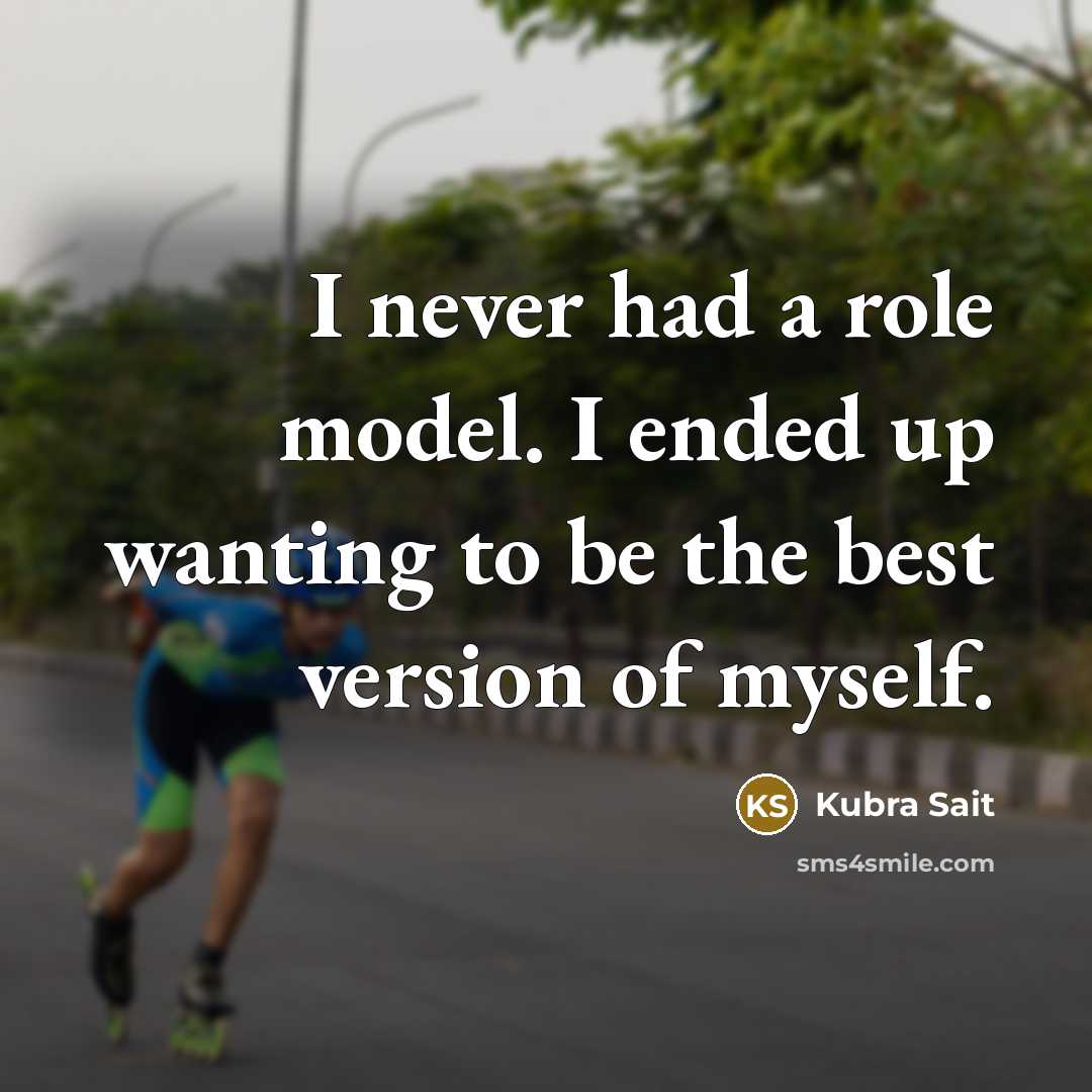 “I never had a role model. I ended up wanting to be the best version of myself.” quote by Kubra Sait
