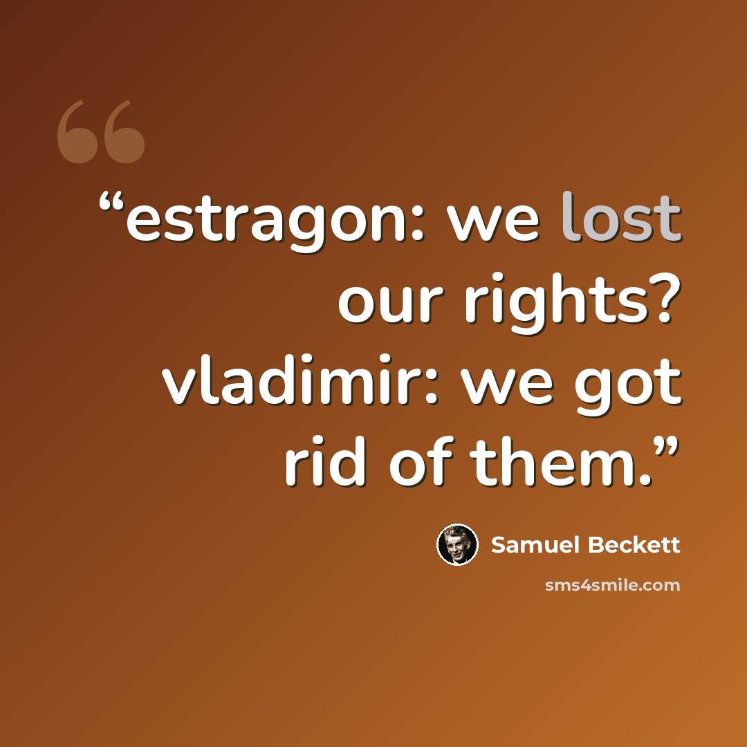 “estragon: we lost our rights? vladimir: we got rid of them.” quote by Samuel Beckett