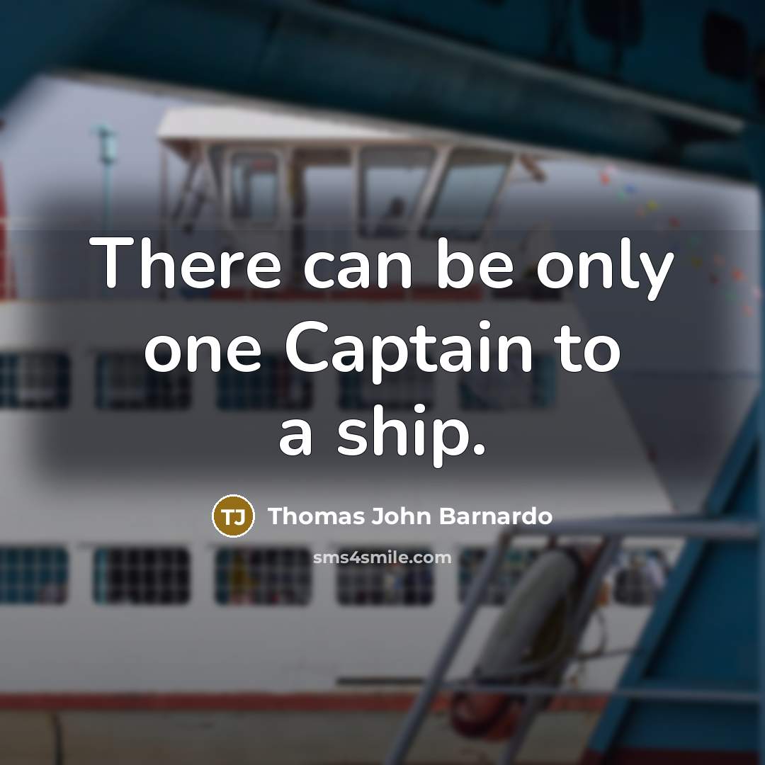 “There can be only one Captain to a ship.” quote by Thomas John Barnardo