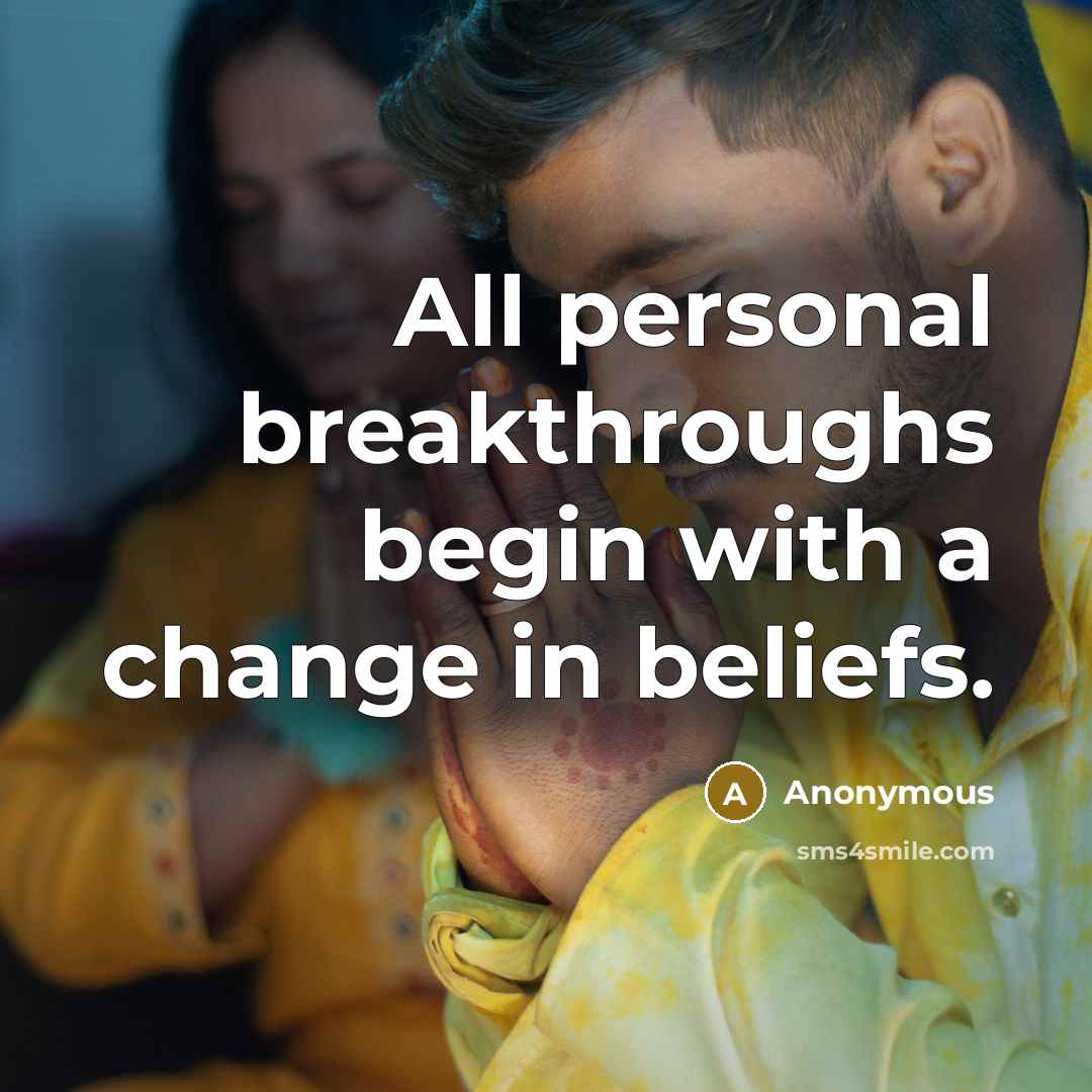 “All personal breakthroughs begin with a change in beliefs.” quote by Anonymous