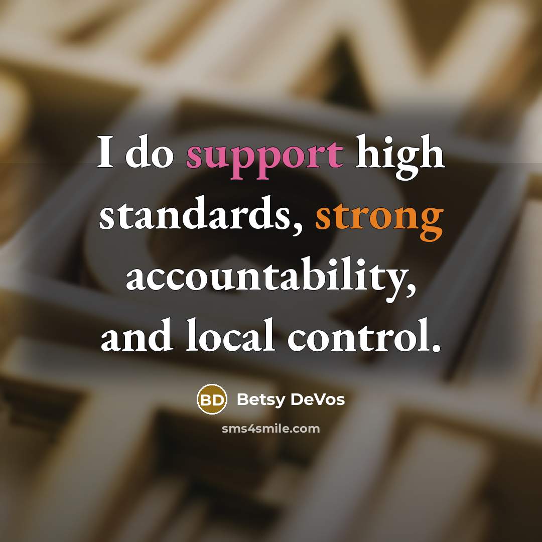 “I do support high standards, strong accountability, and local control.” quote by Betsy DeVos