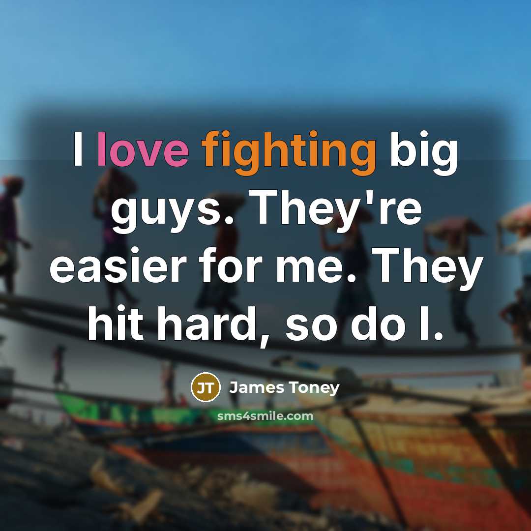 “I love fighting big guys. They're easier for me. They hit hard, so do I.” quote by James Toney
