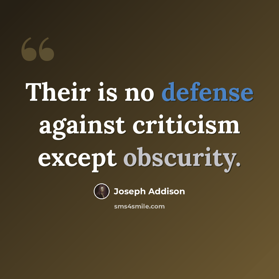 “Their is no defense against criticism except obscurity.” quote by Joseph Addison