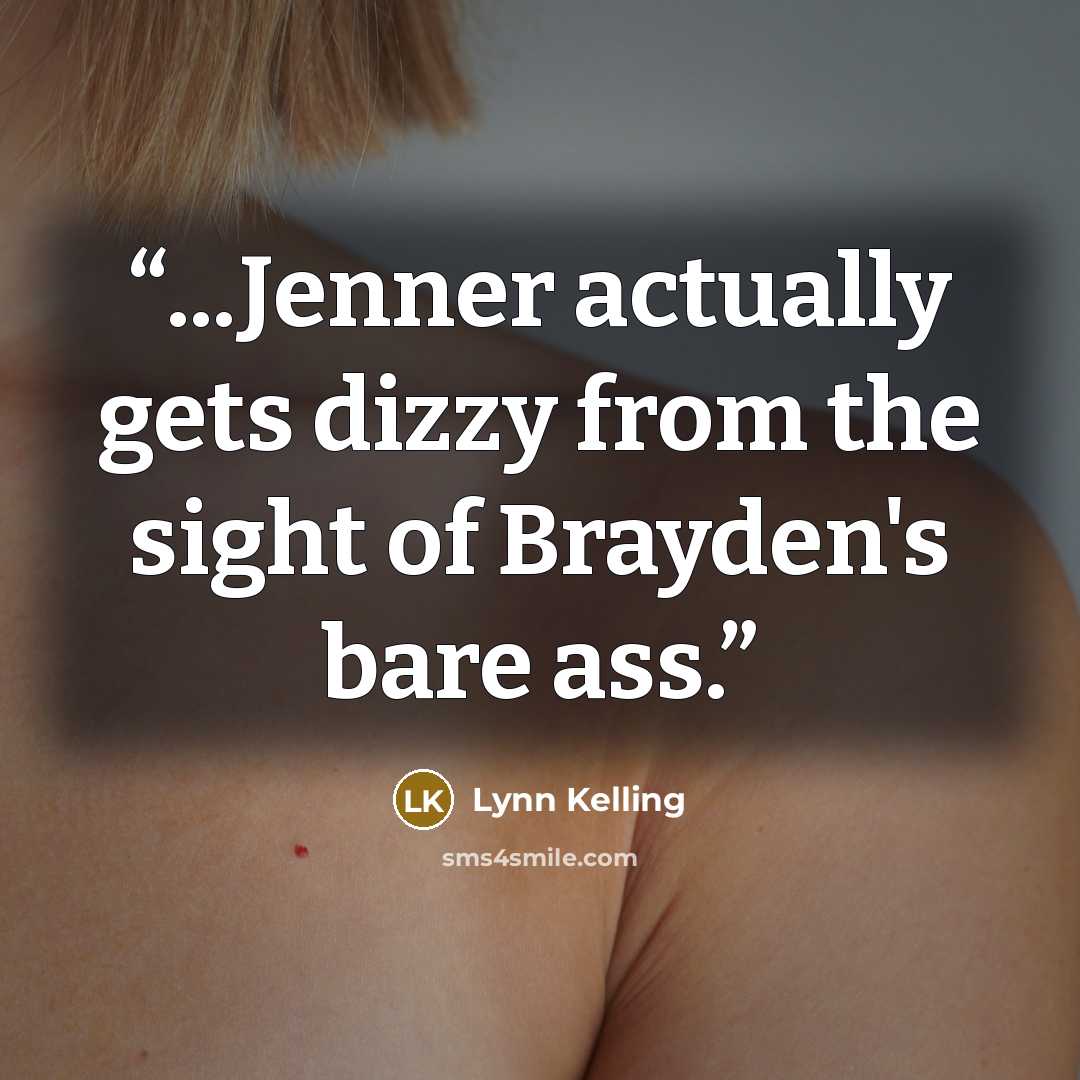 “...Jenner actually gets dizzy from the sight of Brayden's bare ass.” quote by Lynn Kelling