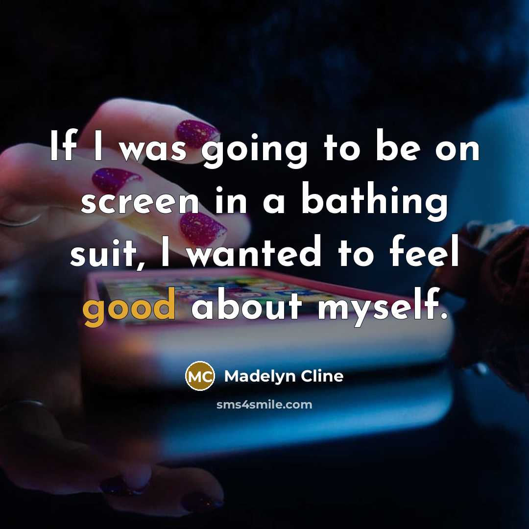 “If I was going to be on screen in a bathing suit, I wanted to feel good about myself.” quote by Madelyn Cline