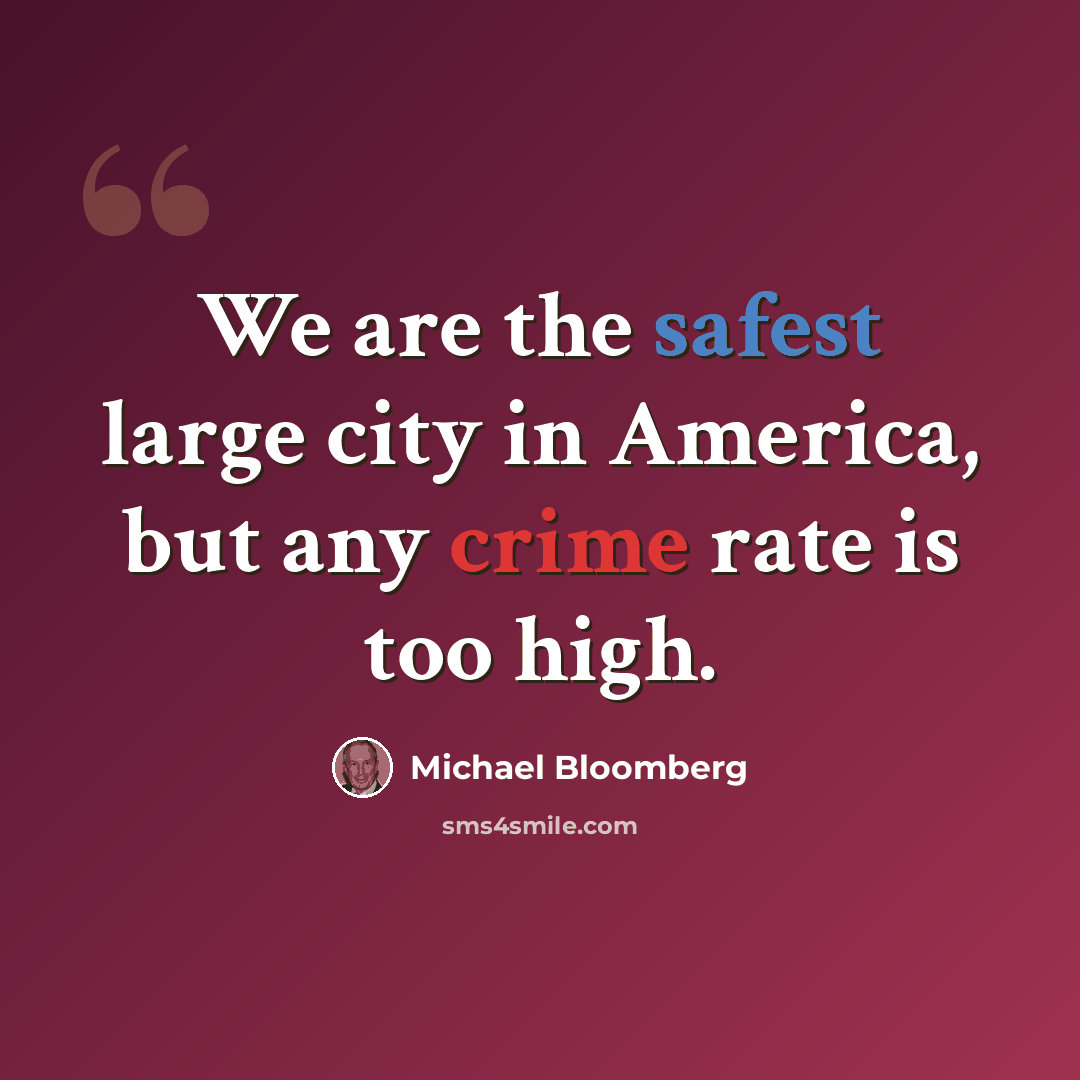 “We are the safest large city in America, but any crime rate is too high.” quote by Michael Bloomberg