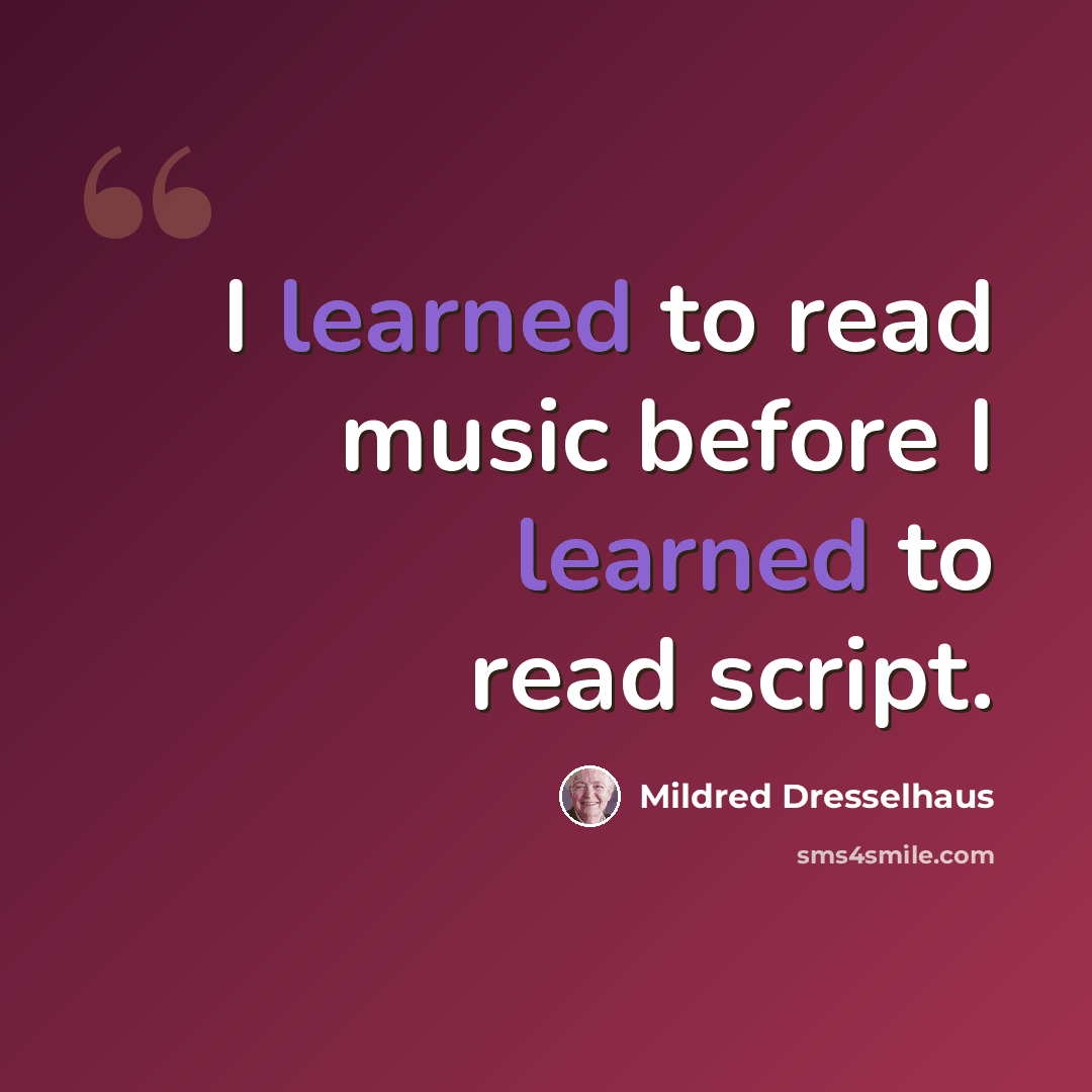 “I learned to read music before I learned to read script.” quote by Mildred Dresselhaus
