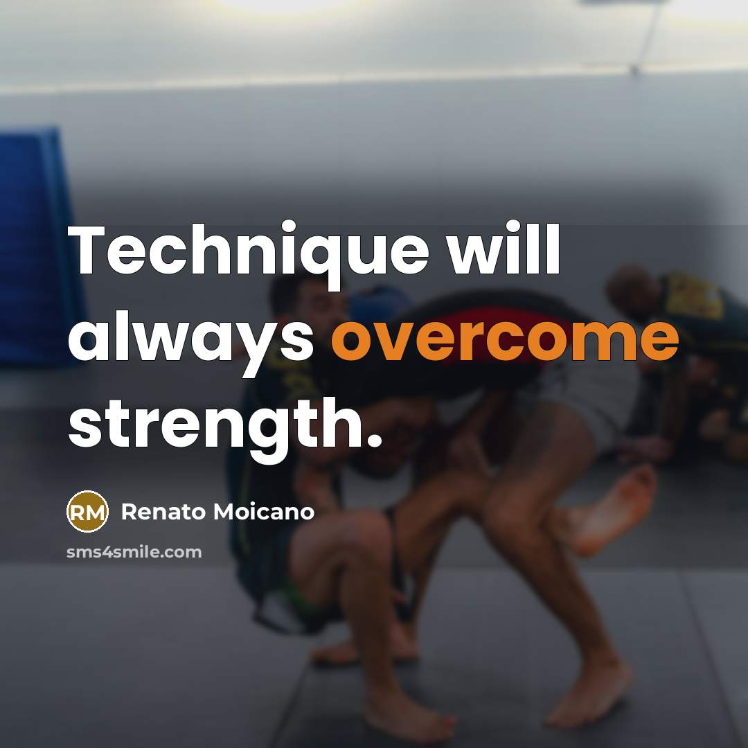 “Technique will always overcome strength.” quote by Renato Moicano