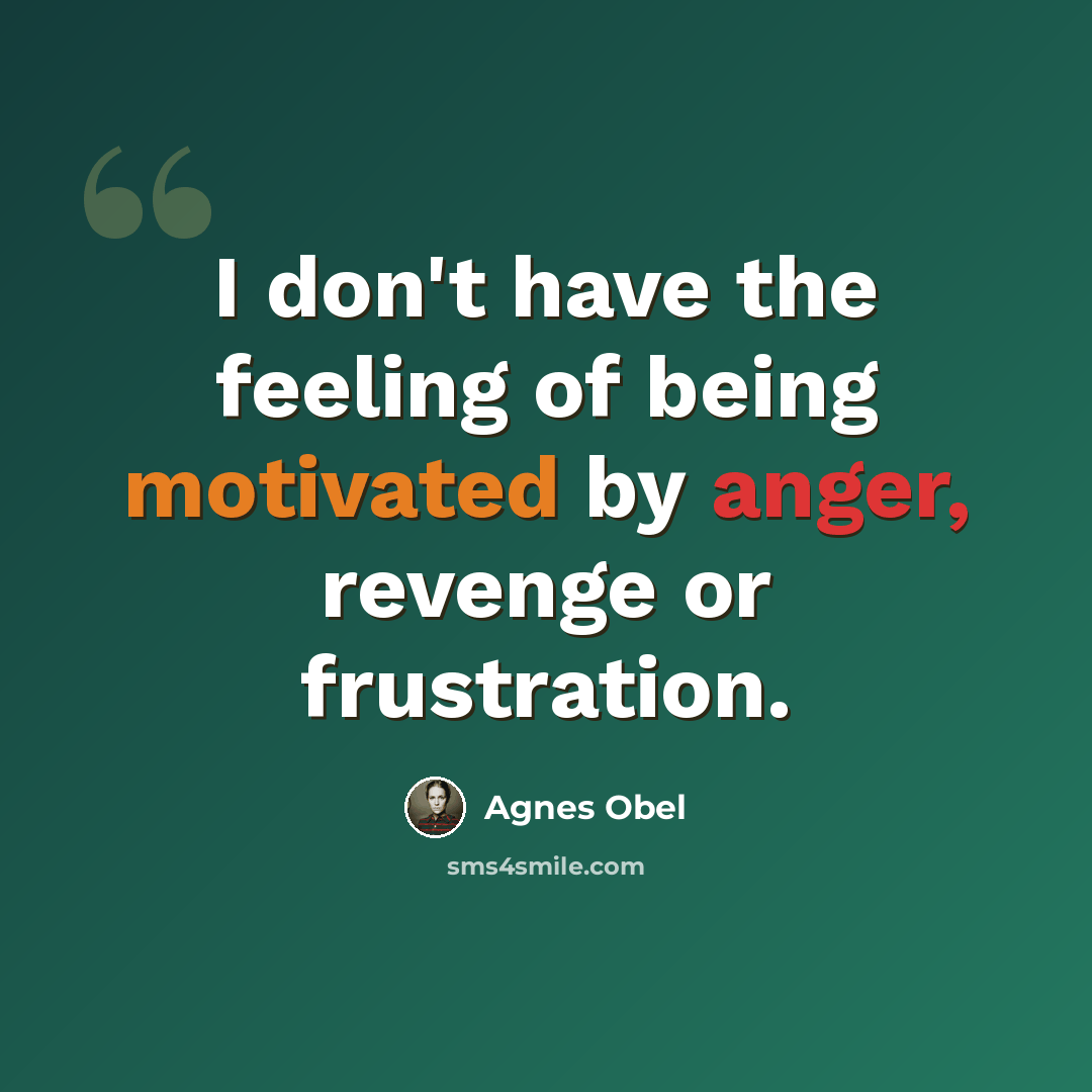 “I don't have the feeling of being motivated by anger, revenge or frustration.” quote by Agnes Obel