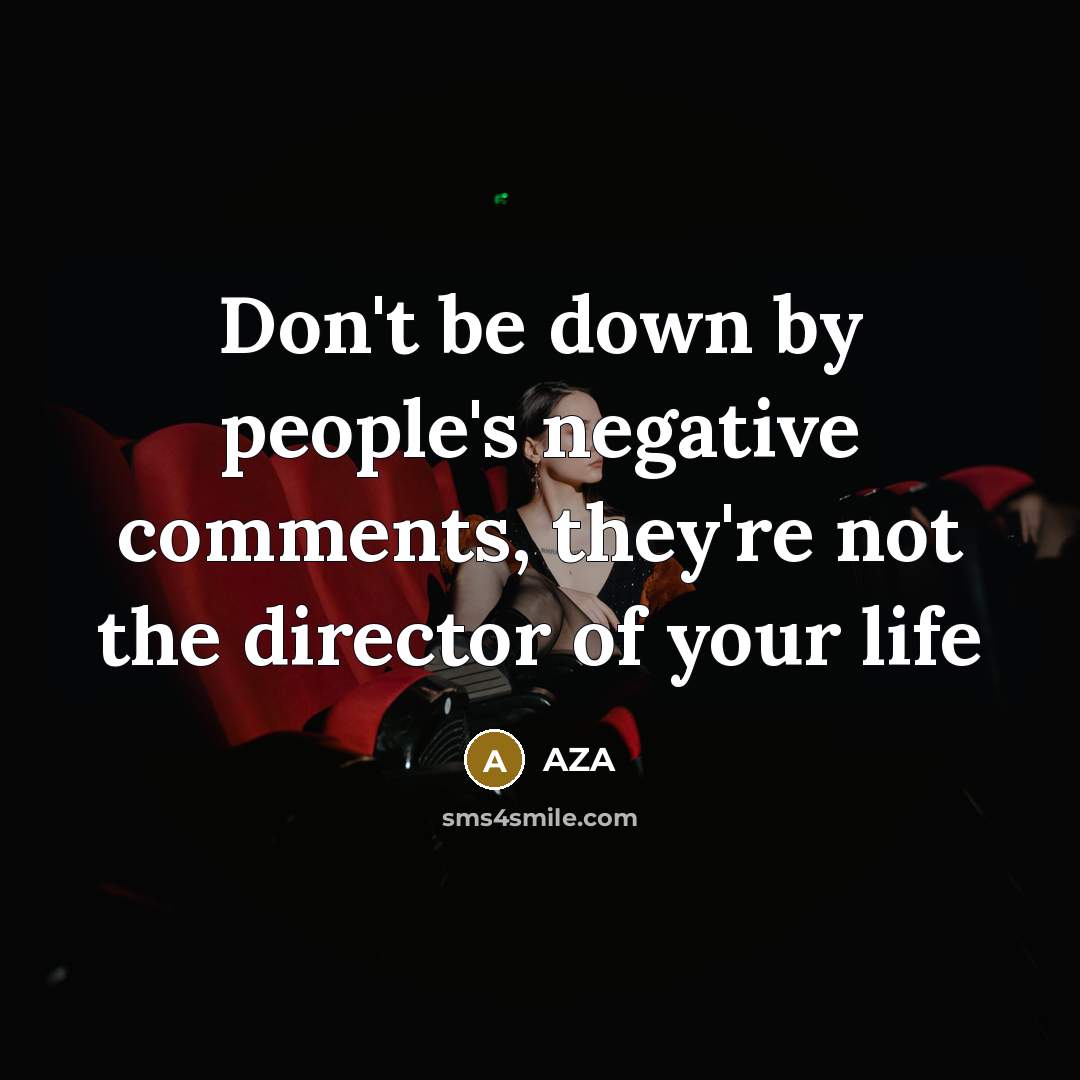 “Don't be down by people's negative comments, they're not the director of your life” quote by AZA