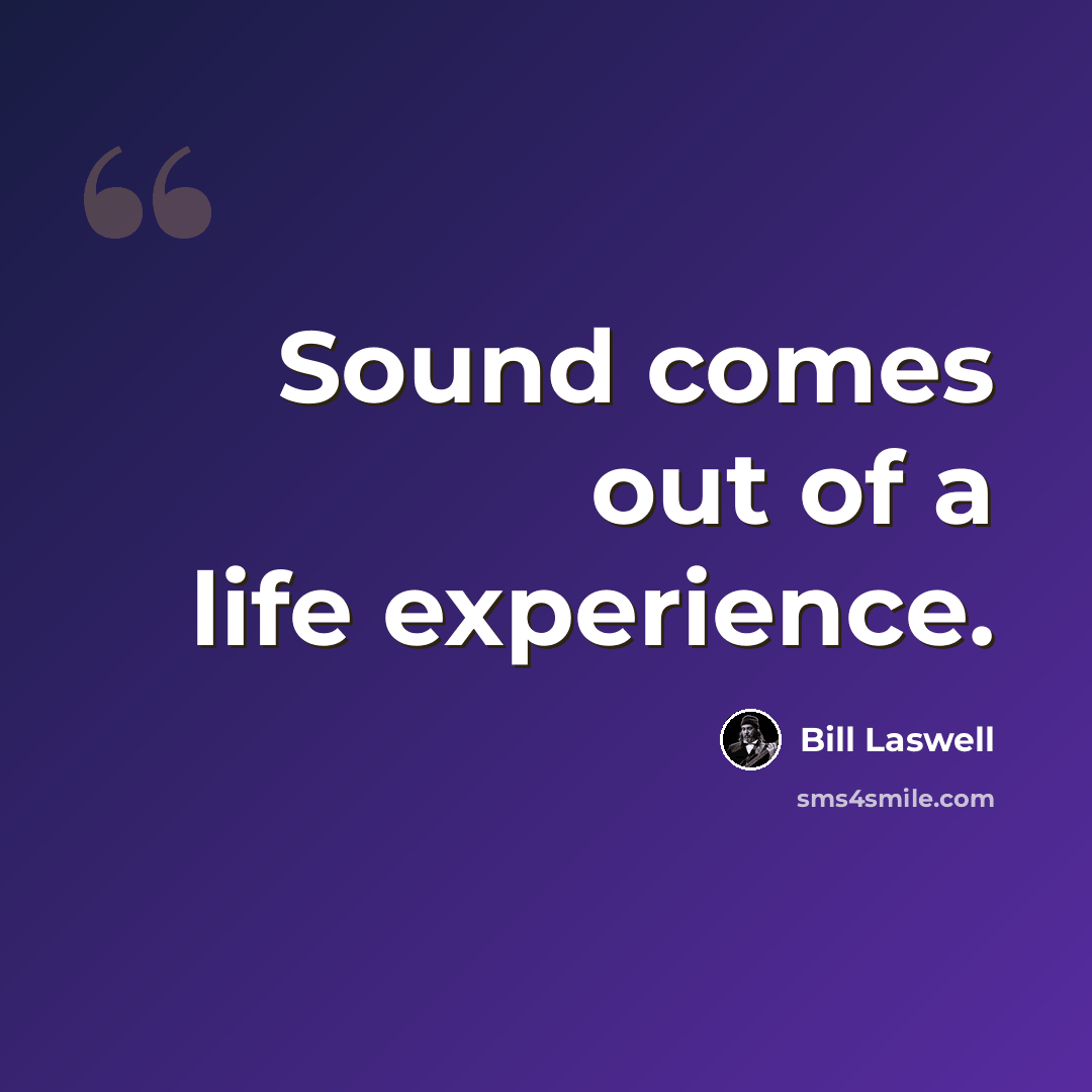 “Sound comes out of a life experience.” quote by Bill Laswell