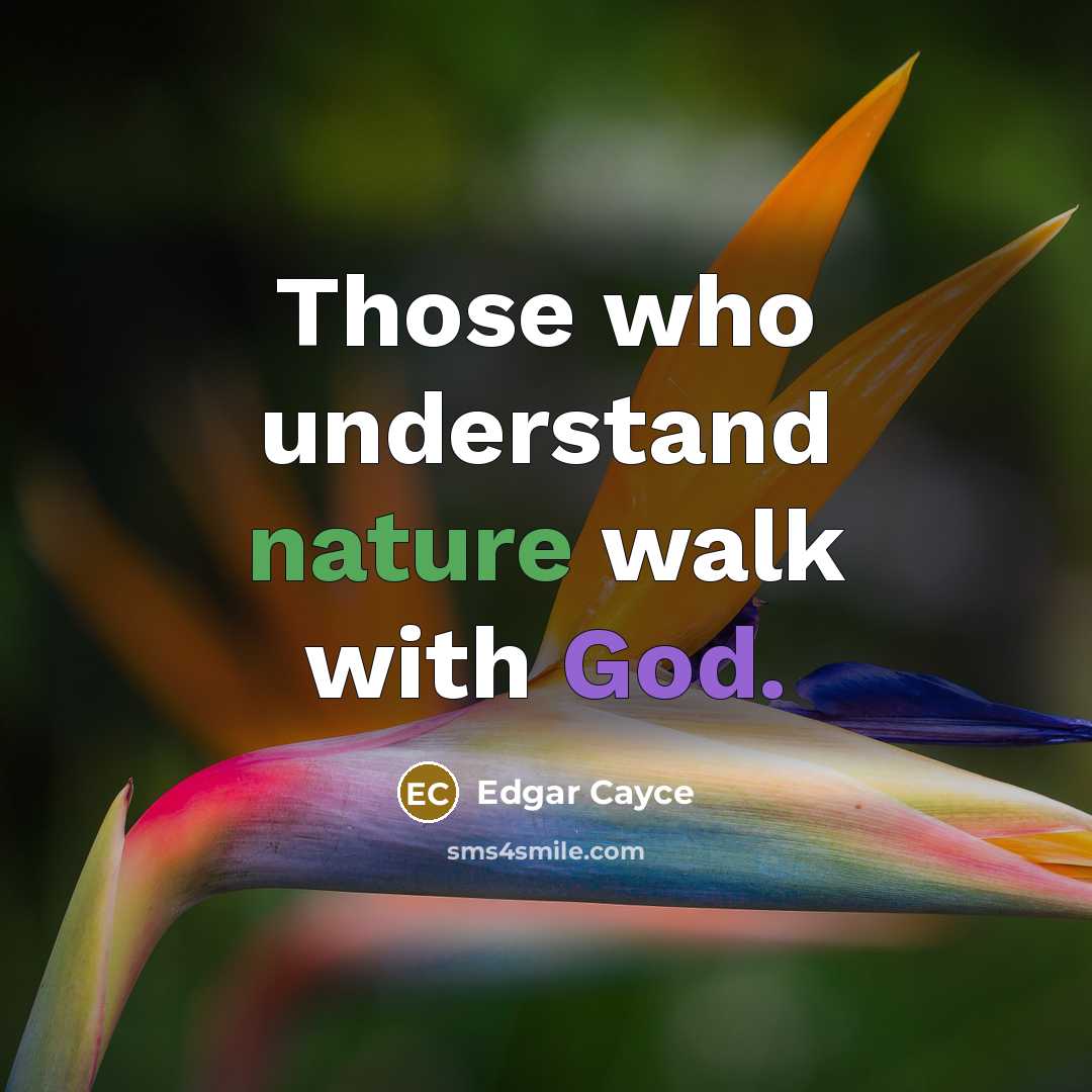 “Those who understand nature walk with God.” quote by Edgar Cayce