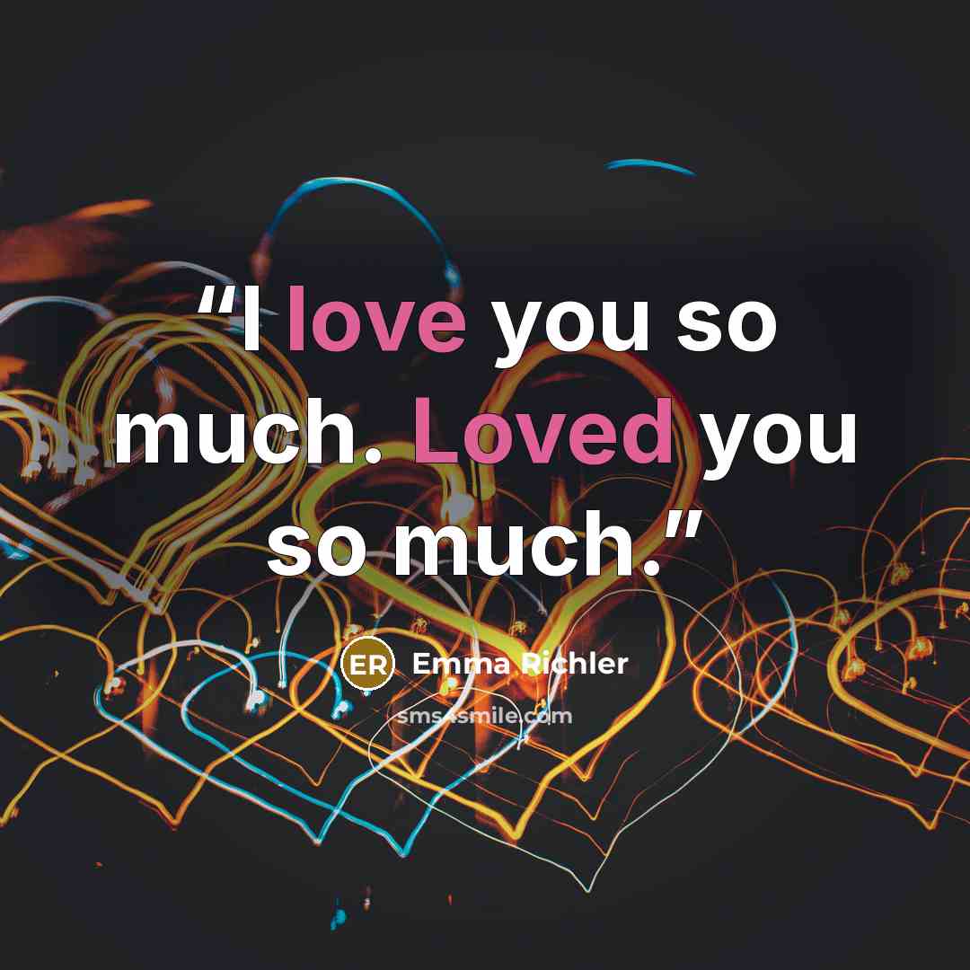 “I love you so much. Loved you so much.” quote by Emma Richler