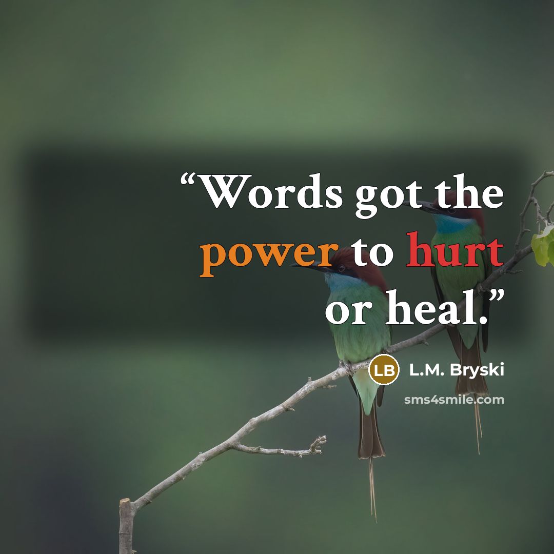 “Words got the power to hurt or heal.” quote by L.M. Bryski