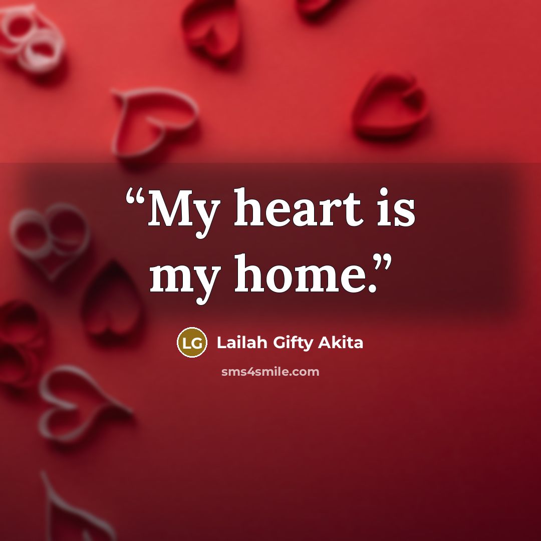 “My heart is my home.” quote by Lailah Gifty Akita