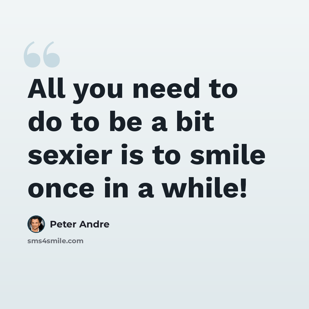 “All you need to do to be a bit sexier is to smile once in a while!” quote by Peter Andre