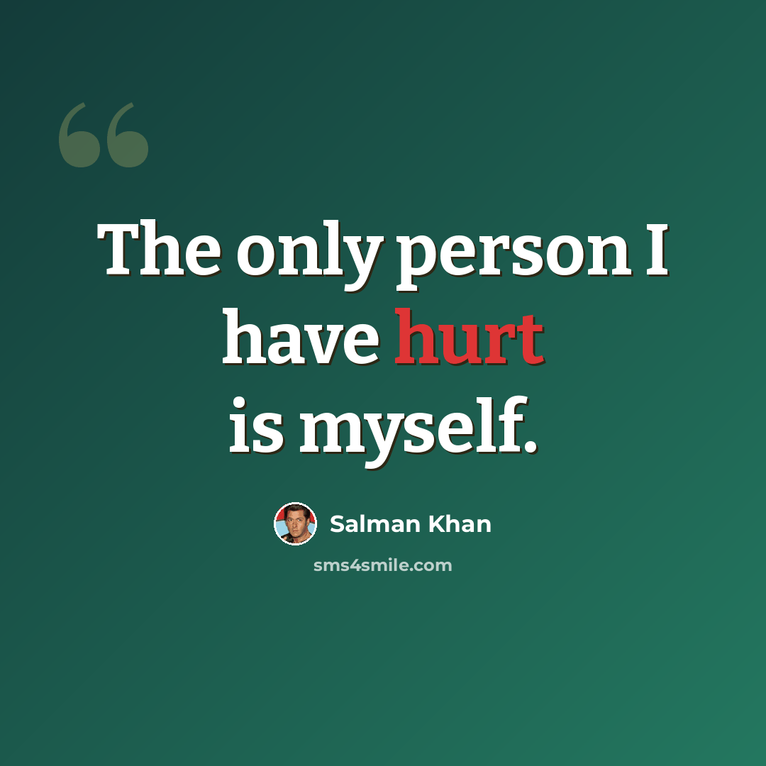 “The only person I have hurt is myself.” quote by Salman Khan