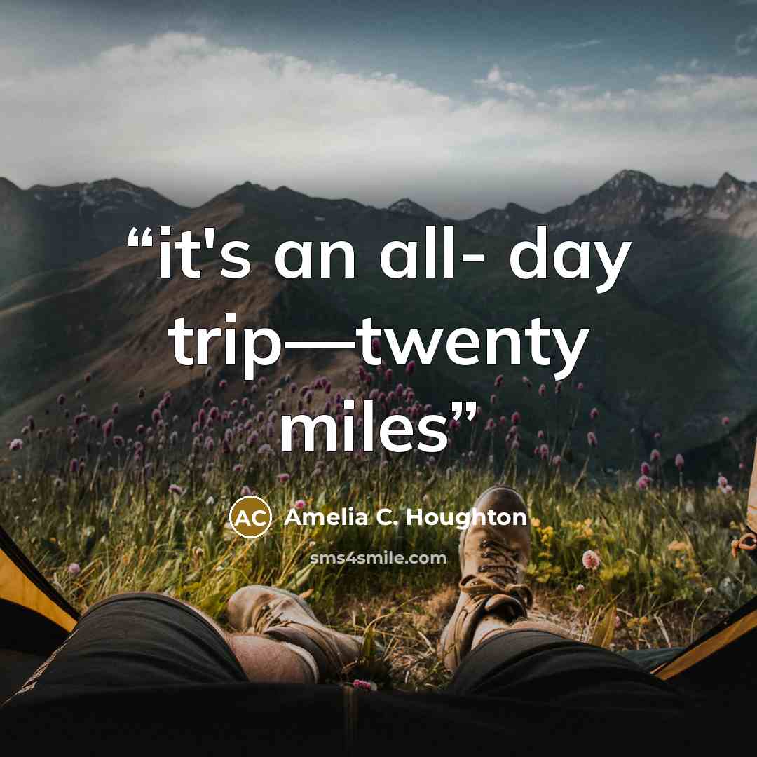 “it's an all- day trip—twenty miles” quote by Amelia C. Houghton