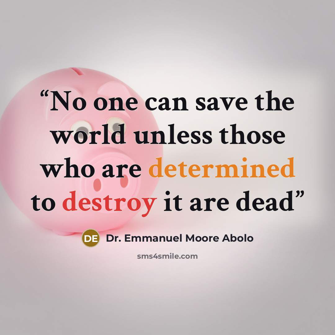 “No one can save the world unless those who are determined to destroy it are dead” quote by Dr. Emmanuel Moore Abolo