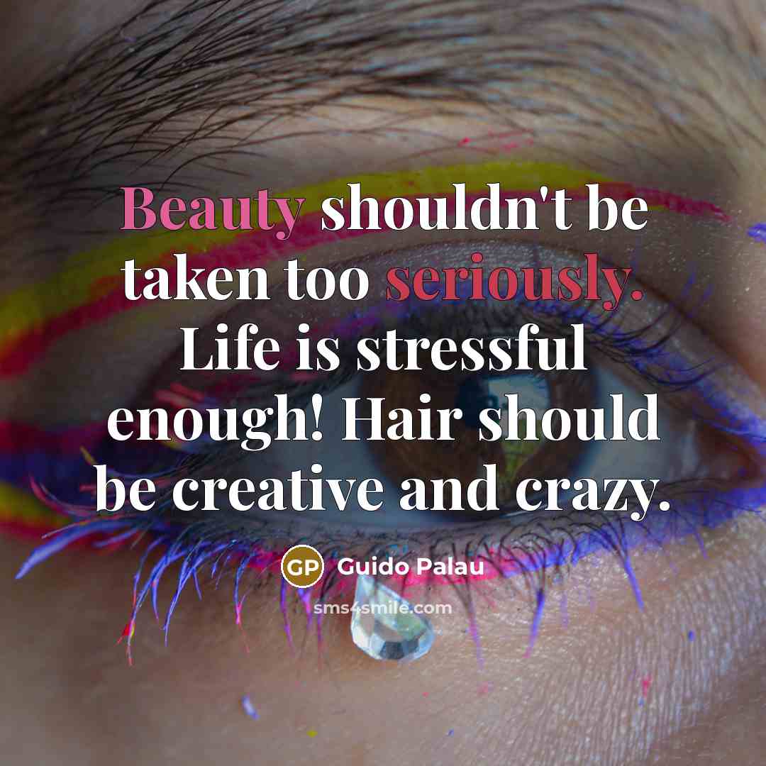“Beauty shouldn't be taken too seriously. Life is stressful enough! Hair should be creative and crazy.” quote by Guido Palau