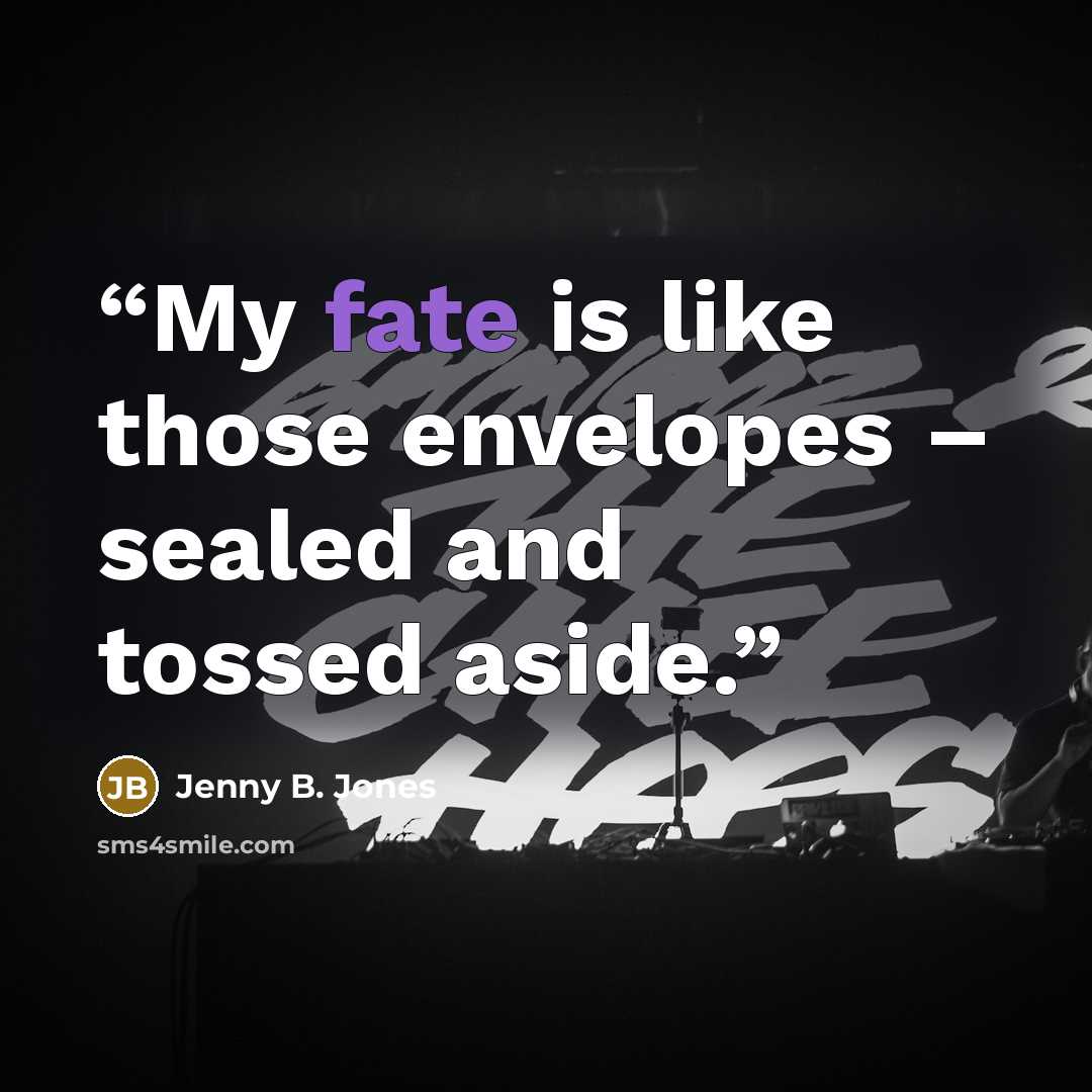 “My fate is like those envelopes – sealed and tossed aside.” quote by Jenny B. Jones