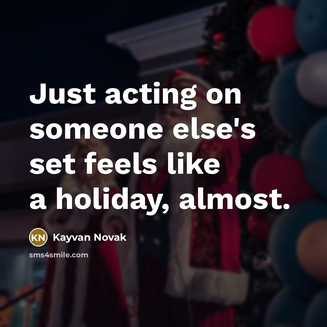 “Just acting on someone else's set feels like a holiday, almost.” quote by Kayvan Novak