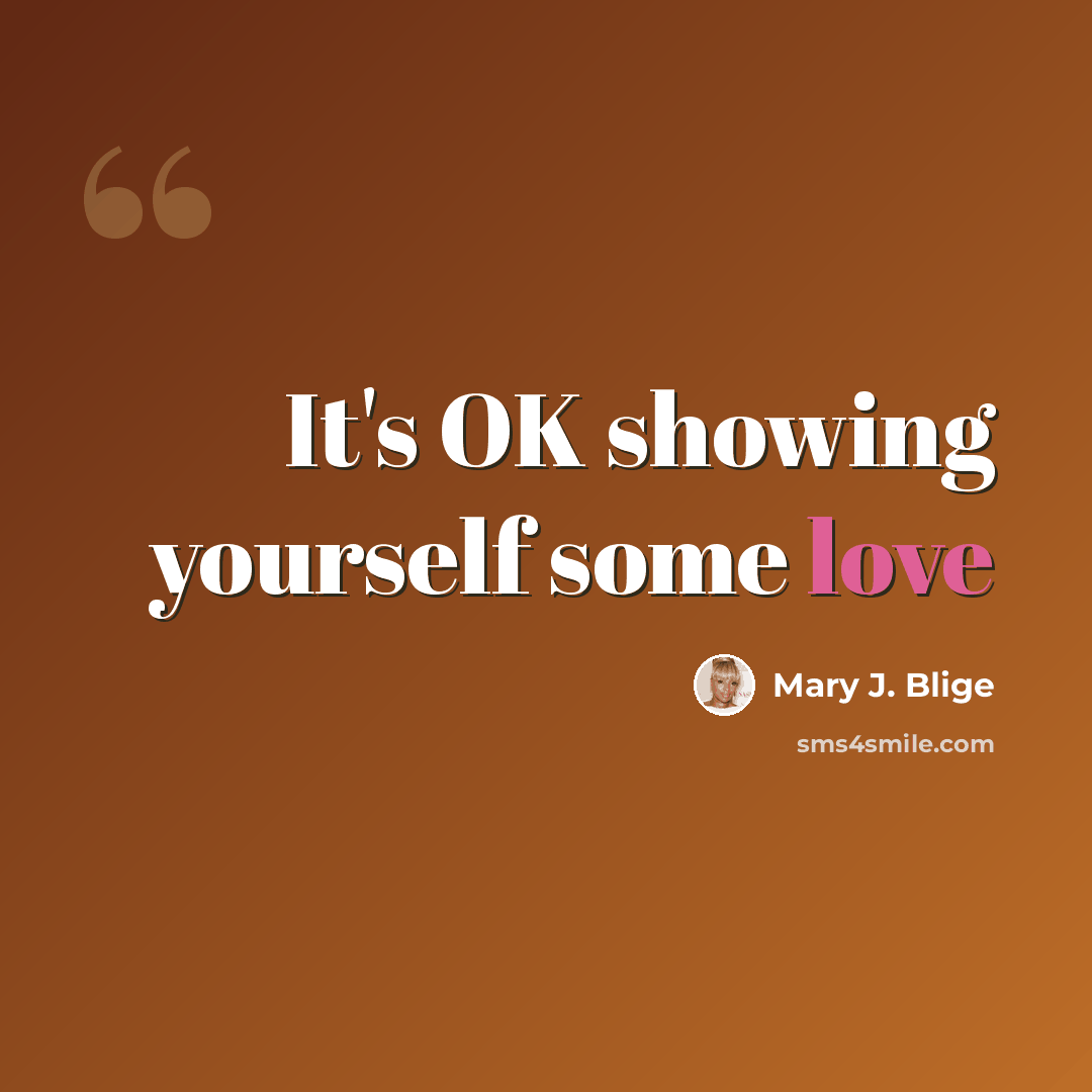 “It's OK showing yourself some love” quote by Mary J. Blige