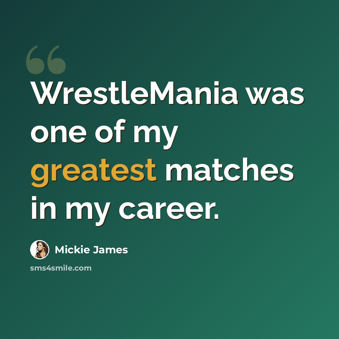 “WrestleMania was one of my greatest matches in my career.” quote by Mickie James