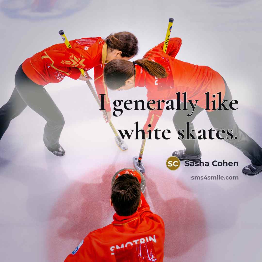 “I generally like white skates.” quote by Sasha Cohen