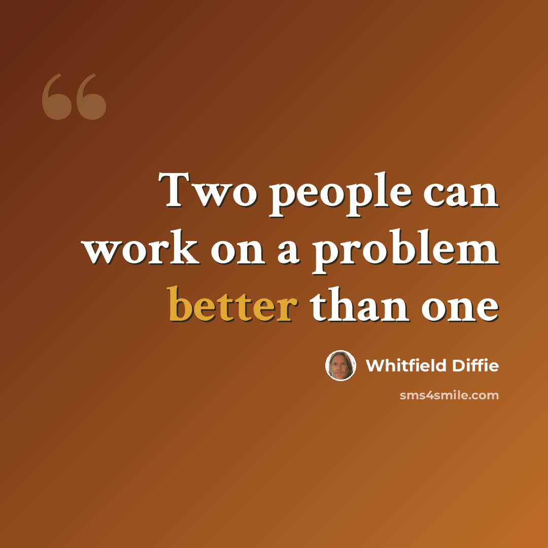 “Two people can work on a problem better than one” quote by Whitfield Diffie