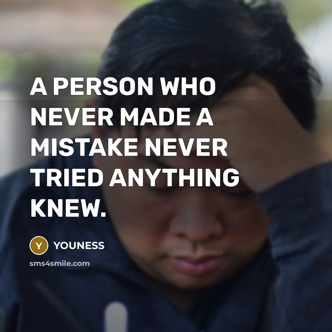 “A PERSON WHO NEVER MADE A MISTAKE NEVER TRIED ANYTHING KNEW.” quote by YOUNESS