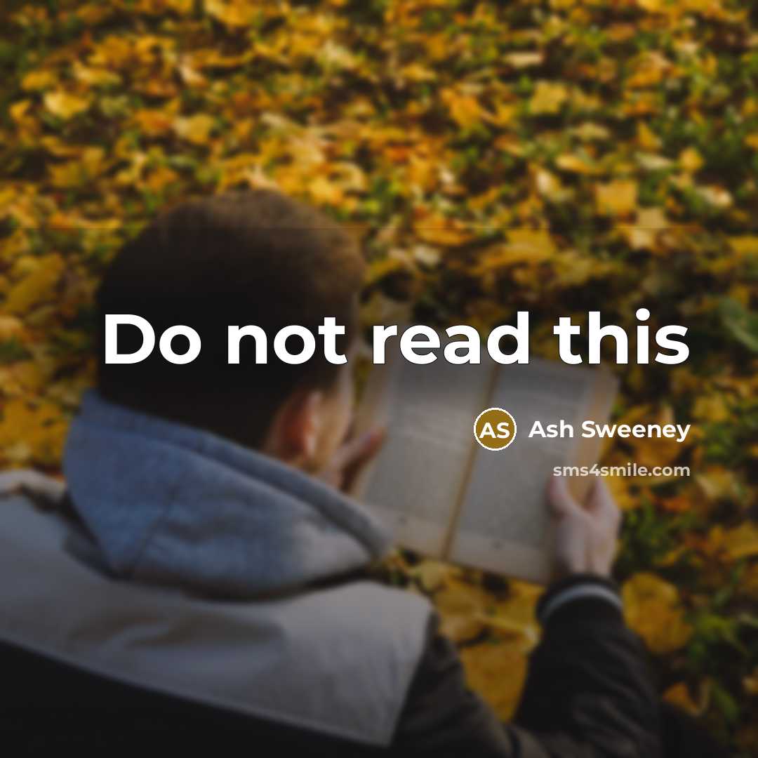 “Do not read this” quote by Ash Sweeney