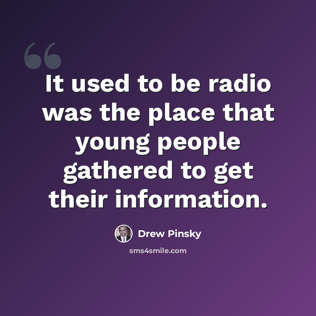 “It used to be radio was the place that young people gathered to get their information.” quote by Drew Pinsky